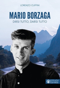 Mario Borzaga. Dirsi tutto, darsi tutto - Librerie.coop