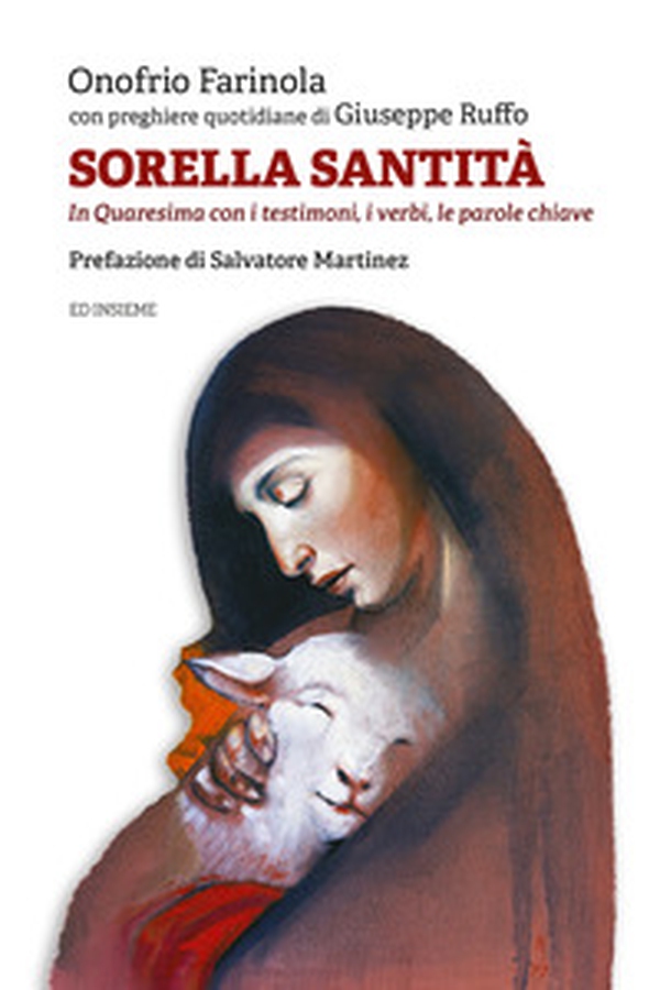 Sorella santità. In Quaresima con i testimoni, i verbi, le parole chiave - Librerie.coop Sorella santità. In Quaresima con i testimoni, i verbi, le parole chiave - Librerie.coop