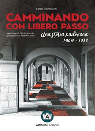 Camminando con libero passo. Una storia padovana 1969-1978 - Librerie.coop
