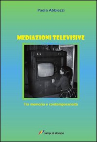 Mediazioni televisive. Tra memoria e contemporaneità - Librerie.coop Mediazioni televisive. Tra memoria e contemporaneità - Librerie.coop