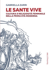 Le sante vive. Cultura e religiosità femminile nella prima età moderna - Librerie.coop