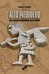 Alto Medioevo. Una enclave preistorica nella storia - Librerie.coop