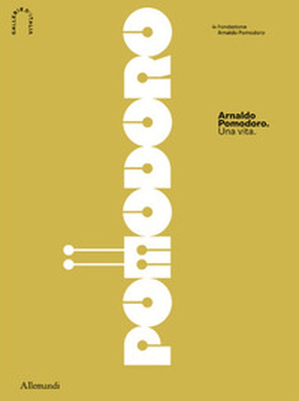 Arnaldo Pomodoro. Una vita. Ediz. italiana e inglese - Librerie.coop