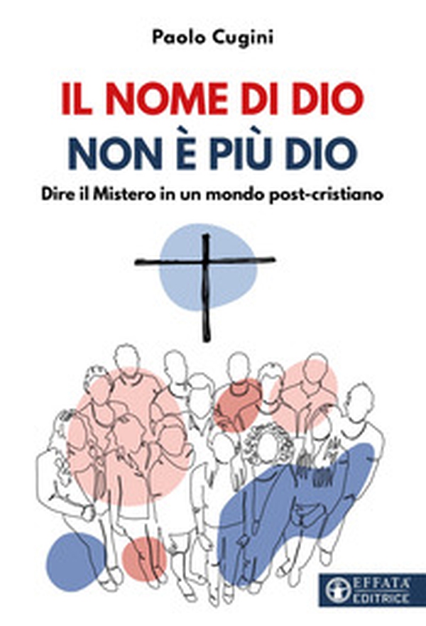 Il nome di Dio non è più Dio. Dire il Mistero in un mondo post-cristiano - Librerie.coop Il nome di Dio non è più Dio. Dire il Mistero in un mondo post-cristiano - Librerie.coop