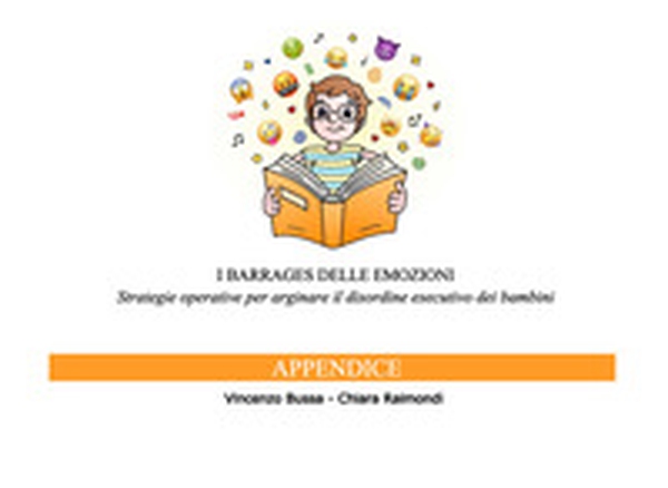 I barrages delle emozioni. Appendice. Strategie operative per arginare il disordine esecutivo dei bambini - Librerie.coop I barrages delle emozioni. Appendice. Strategie operative per arginare il disordine esecutivo dei bambini - Librerie.coop
