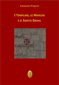 I Templari, le Marche e il Santo Graal - Librerie.coop