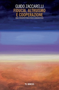Fiducia, altruismo e cooperazione. Una prospettiva etico-linguistica - Librerie.coop