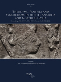 Theonyms, panthea and syncretisms in Hittite Anatolia and northern Syria. Proceedings of the TeAI workshop held in Verona, March 25-26, 2022 - Librerie.coop
