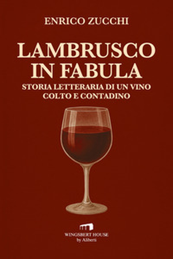 Lambrusco in fabula. Storia letteraria di un vino colto e contadino - Librerie.coop Lambrusco in fabula. Storia letteraria di un vino colto e contadino - Librerie.coop