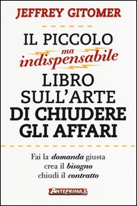 Il piccolo ma indispensabile libro sull'arte di chiudere gli affari - Librerie.coop Il piccolo ma indispensabile libro sull'arte di chiudere gli affari - Librerie.coop