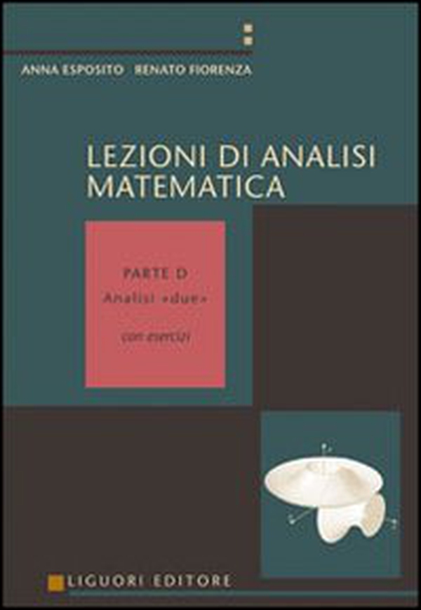 Lezioni di analisi matematica. Con esercizi. Volume D: Analisi due - Librerie.coop Lezioni di analisi matematica. Con esercizi. Volume D: Analisi due - Librerie.coop