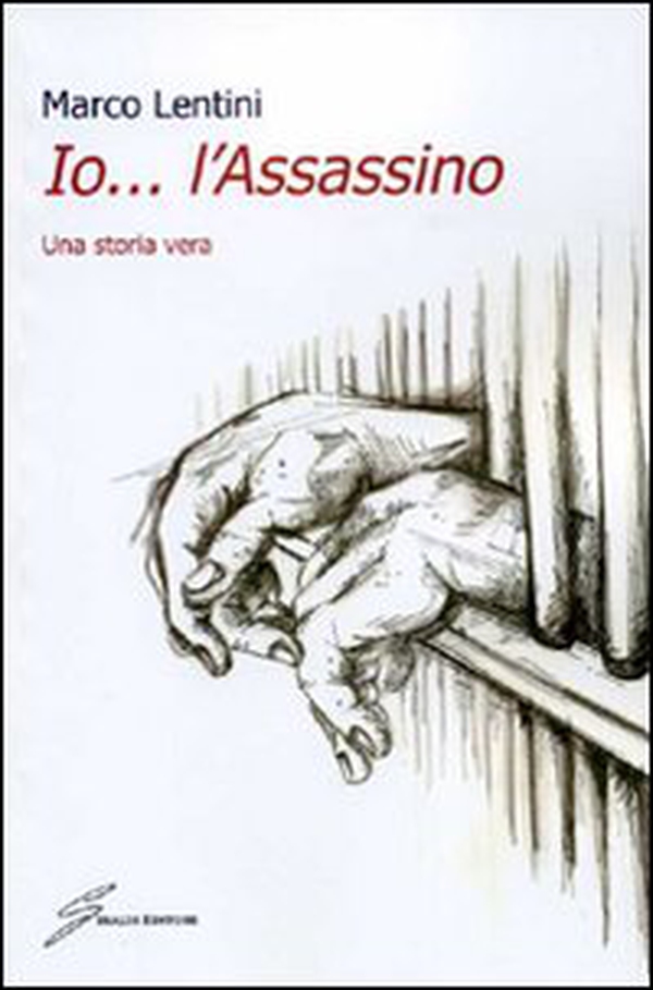 Io... l'assassino. Una storia vera - Librerie.coop Io... l'assassino. Una storia vera - Librerie.coop
