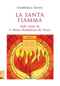 La santa fiamma. Sulle orme di S. Maria Maddalena de' Pazzi - Librerie.coop La santa fiamma. Sulle orme di S. Maria Maddalena de' Pazzi - Librerie.coop