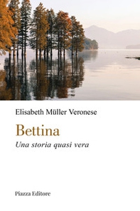 Bettina. Una storia quasi vera - Librerie.coop