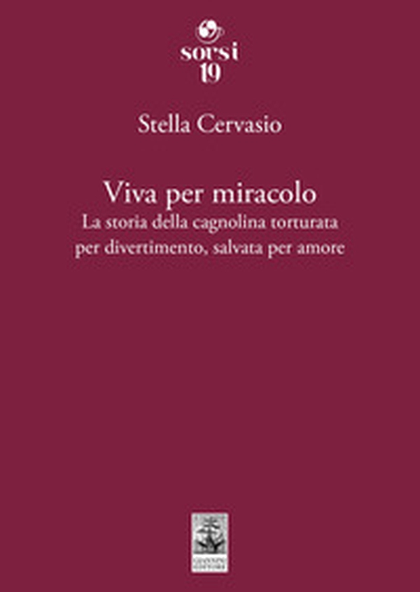 Viva per miracolo. La storia della cagnolina torturata per divertimento, salvata per amore - Librerie.coop Viva per miracolo. La storia della cagnolina torturata per divertimento, salvata per amore - Librerie.coop