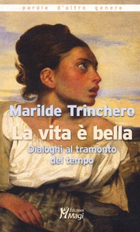La vita è bella. Dialoghi al tramonto del tempo - Librerie.coop La vita è bella. Dialoghi al tramonto del tempo - Librerie.coop