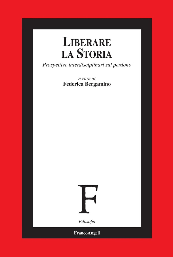 Liberare la storia. Prospettive interdisciplinari sul perdono - Librerie.coop Liberare la storia. Prospettive interdisciplinari sul perdono - Librerie.coop
