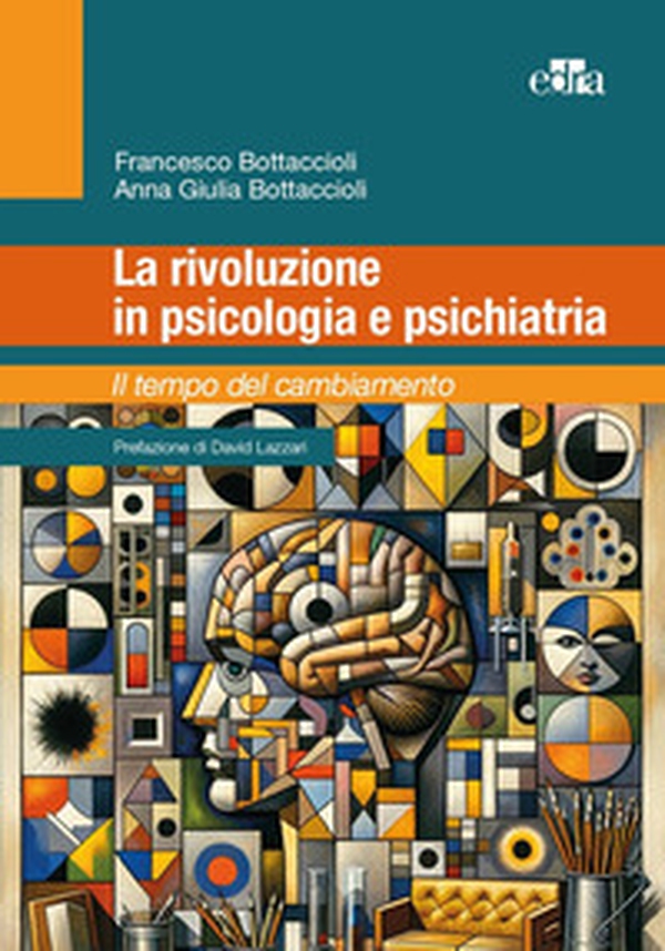 La rivoluzione in psicologia e psichiatria. Il tempo del cambiamento - Librerie.coop La rivoluzione in psicologia e psichiatria. Il tempo del cambiamento - Librerie.coop