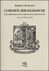 Curiosità bibliografiche. Della bibliofilia, della bibliolitia e altre malattie - Librerie.coop
