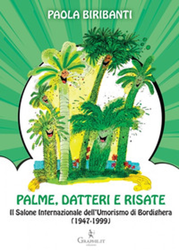 Palme, datteri e risate. Il Salone Internazionale dell'Umorismo di Bordighera (1947-1999) - Librerie.coop Palme, datteri e risate. Il Salone Internazionale dell'Umorismo di Bordighera (1947-1999) - Librerie.coop