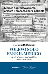 Volevo solo fare il medico. Storie di aggressioni, mobbing e maxi risarcimenti - Librerie.coop
