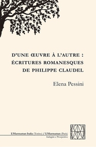D'une oeuvre à l'autre: écritures romanesques de Philippe Claudel - Librerie.coop D'une oeuvre à l'autre: écritures romanesques de Philippe Claudel - Librerie.coop