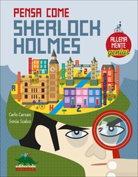 Pensa come Skerlock Holmes. AllenaMente Genius - Librerie.coop