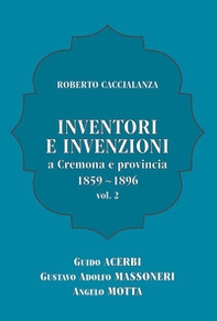 Inventori e invenzioni a Cremona e provincia (1859-1896) - Vol. 2 - Librerie.coop