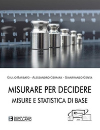 Misurare per decidere. Misure e statistica di base - Librerie.coop Misurare per decidere. Misure e statistica di base - Librerie.coop