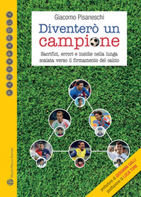 Diventerò un campione. Sacrifici, errori e insidie nella lunga scalata verso il firmamento del calcio - Librerie.coop Diventerò un campione. Sacrifici, errori e insidie nella lunga scalata verso il firmamento del calcio - Librerie.coop