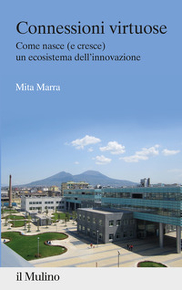 Connessioni virtuose. Come nasce (e cresce) un ecosistema dell'innovazione - Librerie.coop Connessioni virtuose. Come nasce (e cresce) un ecosistema dell'innovazione - Librerie.coop