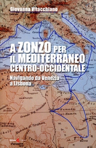 A zonzo per il Mediterraneo centro-occidentale. Navigando da Venezia a Lisbona - Librerie.coop
