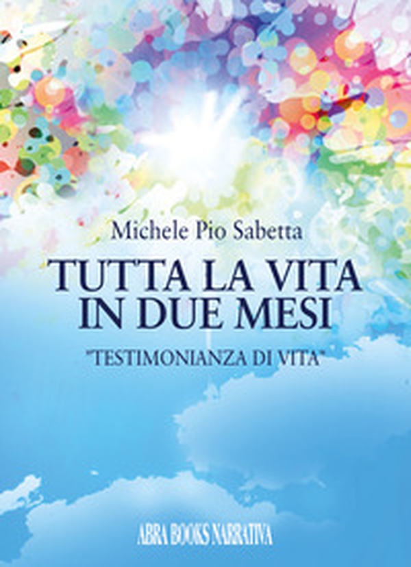 Tutta la vita in due mesi. Testimonianza di Vita - Librerie.coop Tutta la vita in due mesi. Testimonianza di Vita - Librerie.coop