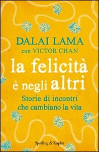 La felicità è negli altri. Storie di incontri che cambiano la vita - Librerie.coop