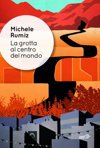 La grotta al centro del mondo - Librerie.coop La grotta al centro del mondo - Librerie.coop