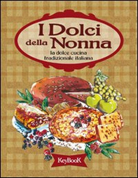 I dolci della nonna. La dolce cucina tradizionale italiana - Librerie.coop