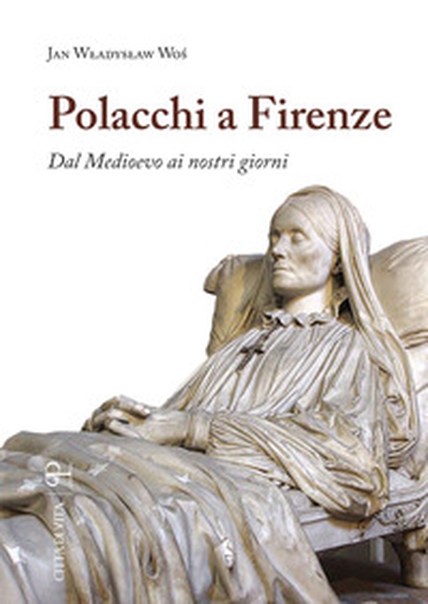 Polacchi a Firenze. Dal medioevo ai nostri giorni - Librerie.coop Polacchi a Firenze. Dal medioevo ai nostri giorni - Librerie.coop