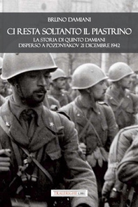 Ci resta soltanto il piastrino. La storia di Quinto Damiani disperso a Pozdnyakov 21 dicembre 1942 - Librerie.coop