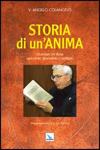 Storia di un'anima. Giuseppe De Rosa sacerdote, giornalista e scrittore - Librerie.coop