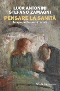 Pensare la sanità. Terapie per la sanità malata - Librerie.coop Pensare la sanità. Terapie per la sanità malata - Librerie.coop