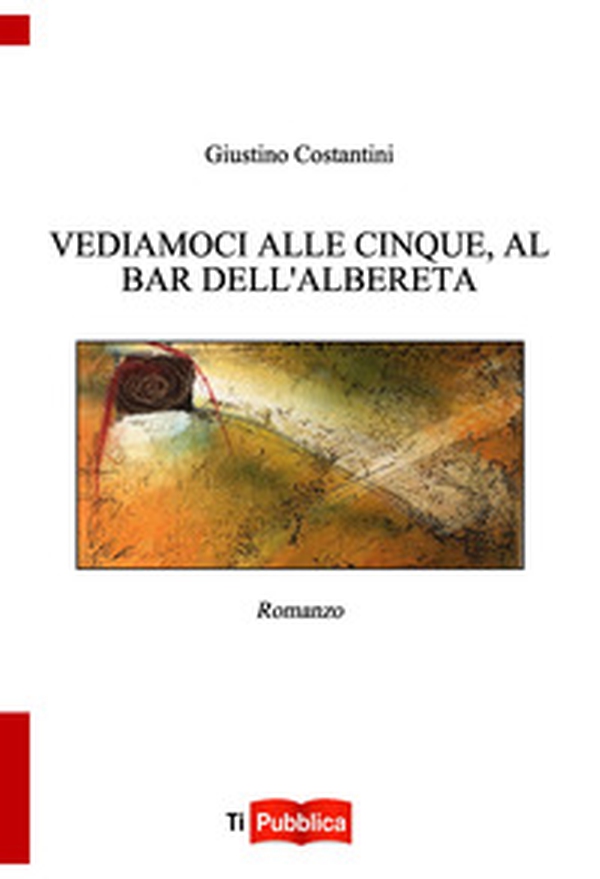 Vediamoci alle cinque, al bar dell'Albereta - Librerie.coop Vediamoci alle cinque, al bar dell'Albereta - Librerie.coop