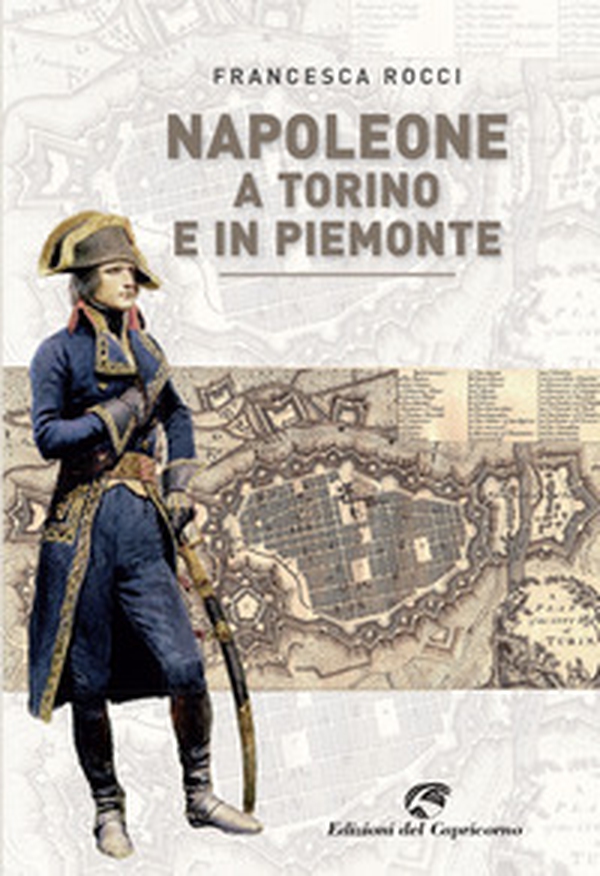 Napoleone a Torino e in Piemonte - Librerie.coop Napoleone a Torino e in Piemonte - Librerie.coop