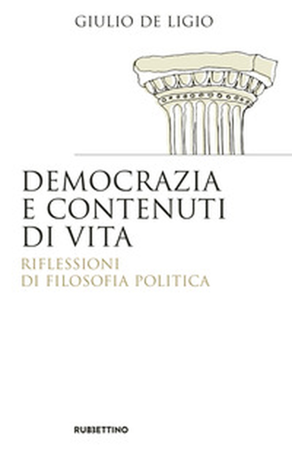 Democrazia e contenuti di vita. Riflessioni di filosofia politica - Librerie.coop Democrazia e contenuti di vita. Riflessioni di filosofia politica - Librerie.coop