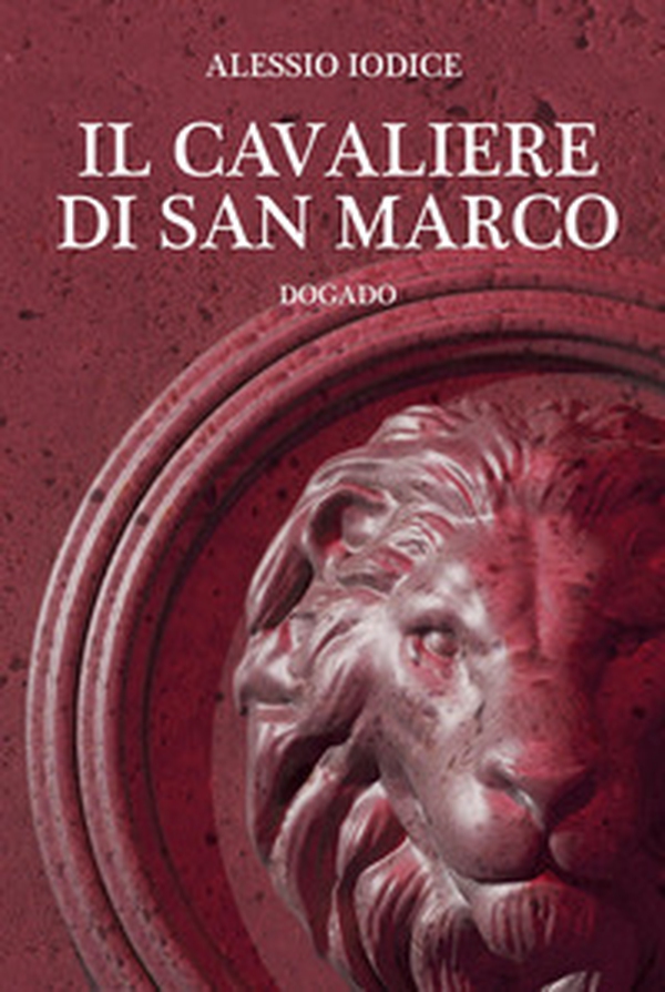 Il cavaliere di San Marco. Dogado - Librerie.coop