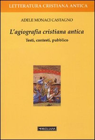 L'agiografia cristiana antica. Testi, contesti, pubblico - Librerie.coop