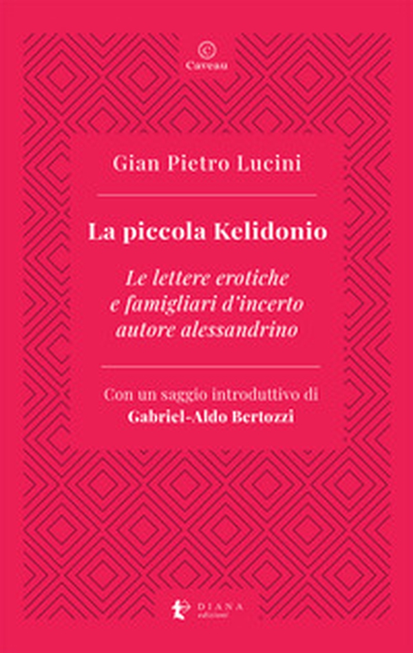 La piccola Kelidonio. Le lettere erotiche e famigliari d'incerto autore alessandrino - Librerie.coop La piccola Kelidonio. Le lettere erotiche e famigliari d'incerto autore alessandrino - Librerie.coop