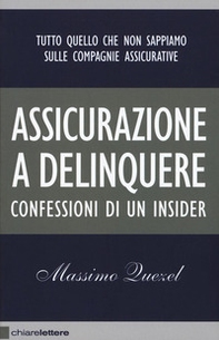 Assicurazione a delinquere. Confessioni di un insider - Librerie.coop Assicurazione a delinquere. Confessioni di un insider - Librerie.coop
