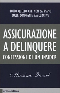 Assicurazione a delinquere. Confessioni di un insider - Librerie.coop