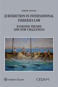 Jurisdiction in international fisheries law. Evolving trends and new challenges - Librerie.coop Jurisdiction in international fisheries law. Evolving trends and new challenges - Librerie.coop