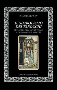 Il simbolismo dei tarocchi. Filosofia dell'occultismo per immagini e numeri - Librerie.coop